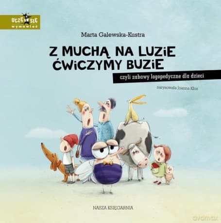 Z muchą na luzie ćwiczymy buzie, czyli zabawy logopedyczne dla dzieci - Marta Galewska-Kustra