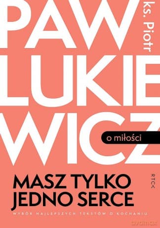 Masz tylko jedno serce - Piotr Pawlukiewicz