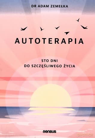 Autoterapia. Sto dni do szczęśliwego życia - Adam Zemełka