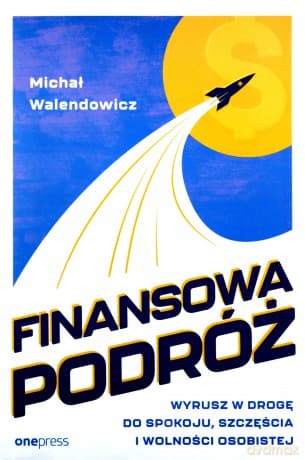 Finansowa Podróż. Wyrusz w drogę do spokoju, szczęścia i wolności osobistej - Michał Walendowicz