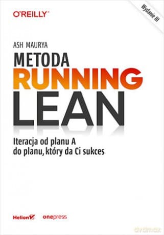 Metoda Running Lean. Iteracja od planu A do planu, który da Ci sukces. Wydanie III - Ash Maurya