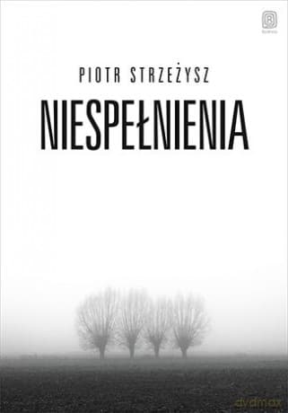 Niespełnienia - Piotr Strzeżysz