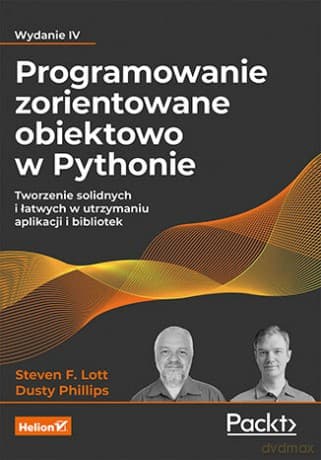 Programowanie zorientowane obiektowo w Pythonie. Tworzenie solidnych i łatwych w utrzymaniu aplikacji i bibliotek. Wydanie IV - Steven F. Lott, Dusty Phillips
