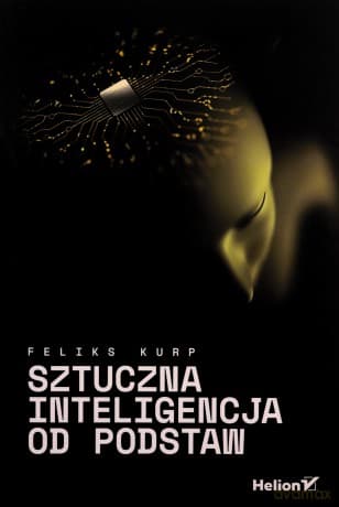 Sztuczna inteligencja od podstaw - Feliks Kurp