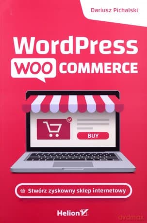 Wordpress Woocommerce. Stwórz zyskowny sklep internetowy - Dariusz Pichalski