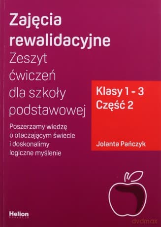 Zajęcia rewalidacyjne. Zeszyt ćwiczeń dla szkoły podstawowej, klasy 1 - 3. Część 2. Poszerzamy wiedzę o otaczającym świecie i doskonalimy logiczne myślenie - Jolanta Pańczyk