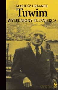 Tuwim. Wylękniony bluźnierca - Mariusz Urbanek