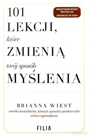101 lekcji, które zmienią twój sposób myślenia - Brianna Wiest