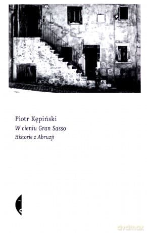 W cieniu Gran Sasso. Historie z Abruzji - Piotr Kępiński
