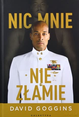 Nic mnie nie złamie. Zapanuj nad swoim umysłem i pokonaj przeciwności losu - David Goggins