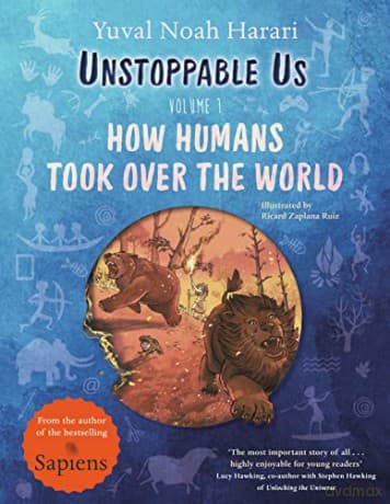 Unstoppable Us, Volume 1: How Humans Took Over the World, from the author of the multi-million bestselling Sapiens - Yuval Noah Harari