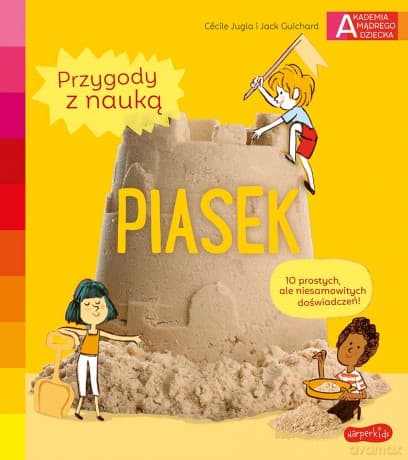 Piasek. Akademia mądrego dziecka. Przygody z nauką - Cécile Jugla, Jack Guichard
