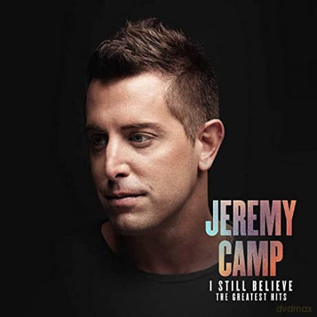 Jeremy Camp: I Still Believe: The Greatest Hits