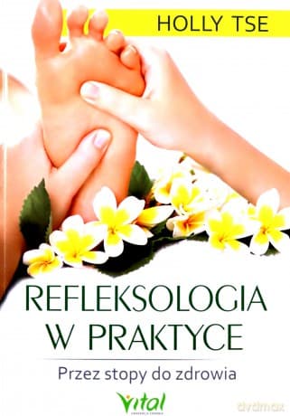 Refleksologia w praktyce - Holly Tse