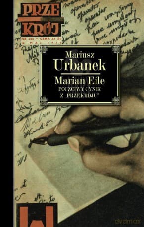 Marian Eile. Poczciwy cynik z "Przekroju" - Mariusz Urbanek