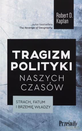 Tragizm polityki naszych czasów - Robert D. Kaplan