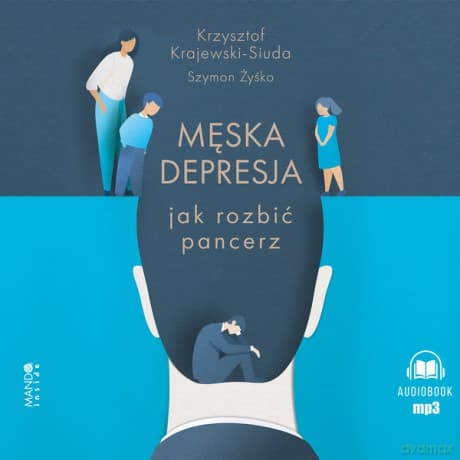 Męska depresja Jak rozbić pancerz. Jak rozbić pancerz - Krzysztof Krajewski-Siuda, Szymon Żyśko