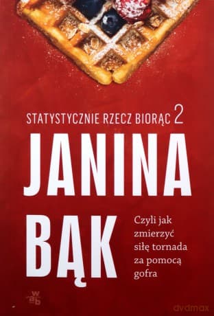 Statystycznie rzecz biorąc 2. Czyli jak zmierzyć siłę tornada za pomocą gofra - Janina Bąk