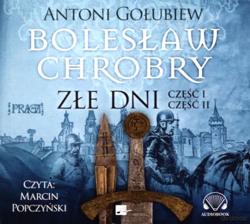 Złe dni. Bolesław Chrobry (Tom 3) - Antoni Gołubiew