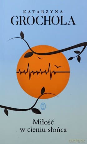Miłość w cieniu słońca - Katarzyna Grochola