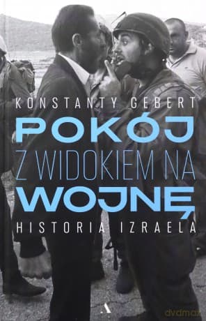 Pokój z widokiem na wojnę Historia Izraela - Konstanty Gebert