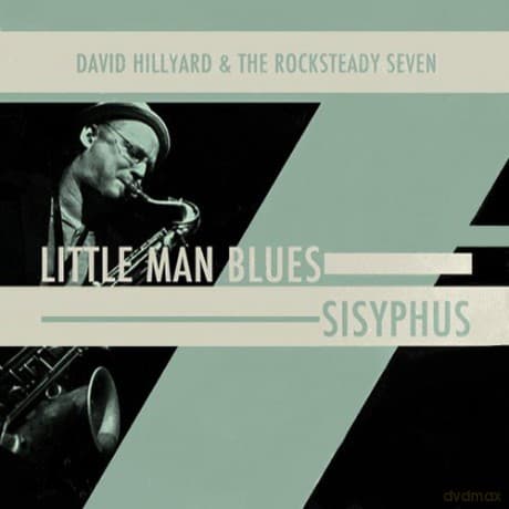 David Hillyard & The Rocksteady Seven (The Dave Hillyard Rocksteady 7): Little Man Blues/Sisyphus