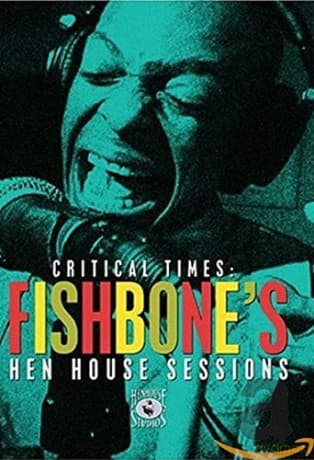 Fishbone: Critical Times - Fishbone's Hen House Sessions