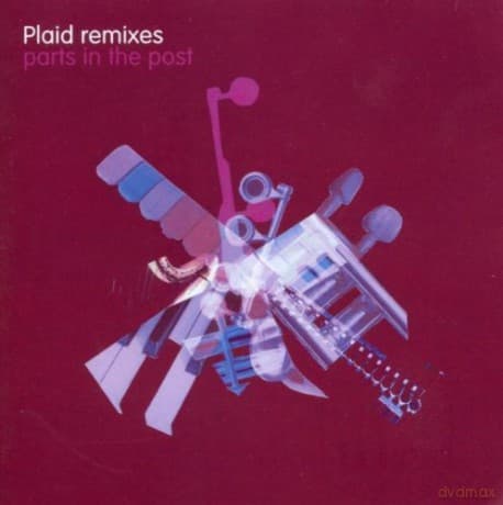 Plaid: Remixes - Parts In The Post
