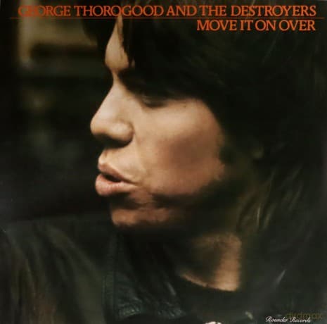 George Thorogood & The Destroyers: Move It On Over