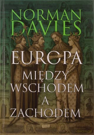 Europa. Między Wschodem a Zachodem - Norman Davies