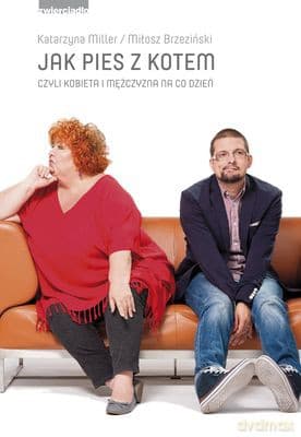 Jak Pies Z Kotem Czyli Kobieta I Mężczyzna Na Co Dzień - Katarzyna Miller,Miłosz Brzeziński