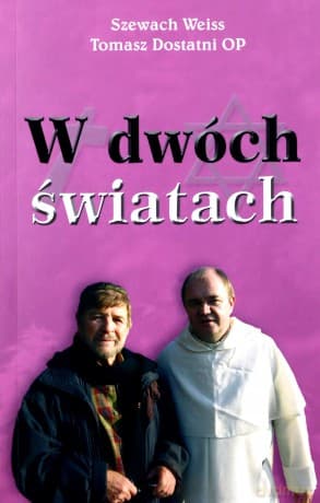 W dwóch światach - Szewach Weiss, Tomasz Dostatni OP