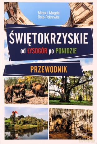 Świętokrzyskie. Od lysogór po ponidzie. przewodnik - Mirek i Magda Osip-Pokrywka