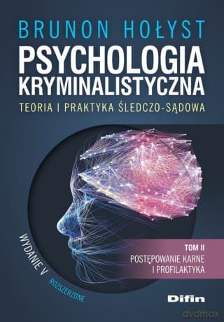 Psychologia kryminalistyczna. Teoria i praktyka śledczo-sądowa (Tom 2) - Brunon Hołyst