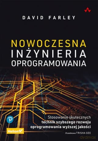 Nowoczesna inżynieria oprogramowania. Stosowanie skutecznych technik szybszego rozwoju oprogramowania wyższej jakości - David Farley