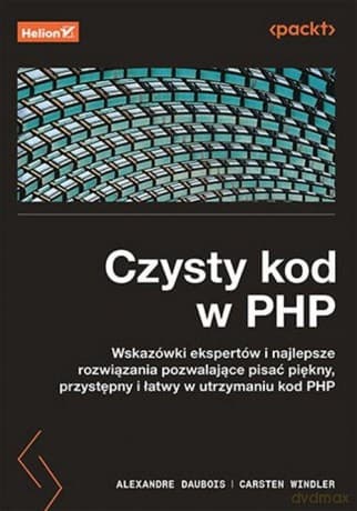 PHP. Koduj czysto i czytelnie. Najlepsze rozwiązania praktykowane przez ekspertów - Carsten Windler, Alexandre Daubois