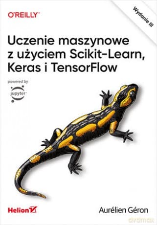 Uczenie maszynowe z użyciem Scikit-Learn, Keras i TensorFlow. Wydanie III - Aurélien Géron