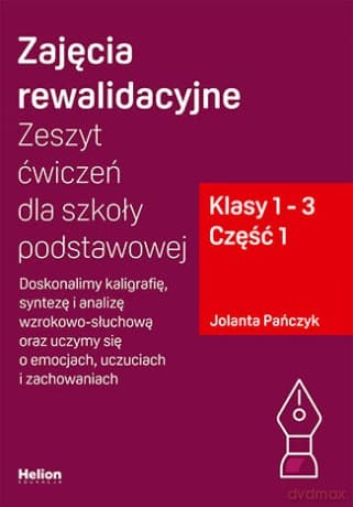 Zajęcia rewalidacyjne. Zeszyt ćwiczeń dla szkoły podstawowej, klasy 1 - 3. Część 1. Doskonalimy kaligrafię, syntezę i analizę wzrokowo-słuchową oraz uczymy się o emocjach, uczuciach i zachowaniach - Jolanta Pańczyk