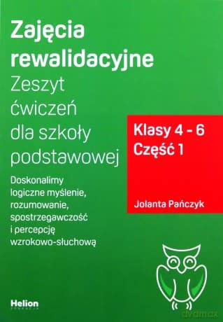 Zajęcia rewalidacyjne. Zeszyt ćwiczeń dla szkoły podstawowej, klasy 4 - 6. Część 1. Doskonalimy logiczne myślenie, rozumowanie, spostrzegawczość i percepcję wzrokowo-słuchową - Jolanta Pańczyk