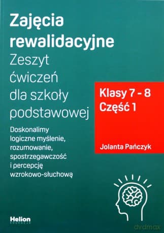 Zajęcia rewalidacyjne. Zeszyt ćwiczeń dla szkoły podstawowej, klasy 7 - 8. Część 1. Doskonalimy logiczne myślenie, rozumowanie, spostrzegawczość i percepcję wzrokowo-słuchową - Jolanta Pańczyk
