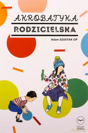 Akrobatyka rodzicielska - Adam Szustak