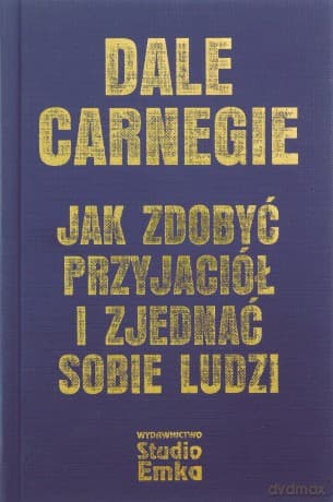 Jak zdobyć przyjaciół i zjednać sobie ludzi w.eks - Dale Carnegie