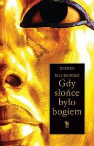 Gdy słońce było bogiem - Kosidowski Zenon