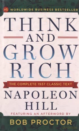 Think and Grow Rich: The Complete 1937 Classic Text Featuring an Afterword by Bob Proctor - Napoleon Hill