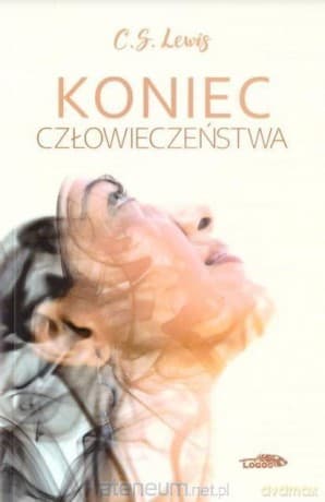 Koniec człowieczeństwa - C.S. Lewis