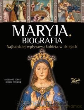 Maryja. Biografia - Grzegorz Górny, Janusz Rosikoń