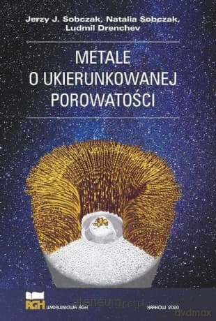 Metale o ukierunkowanej porowatości - Jerzy J Sobczak
