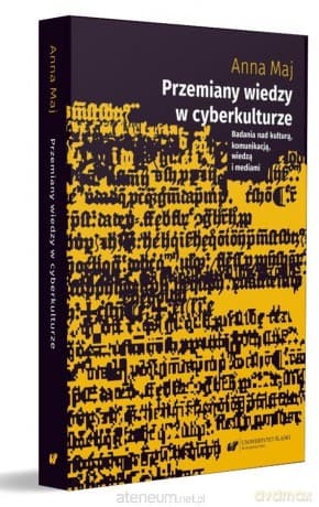 Przemiany wiedzy w cyberkulturze - Anna Maj