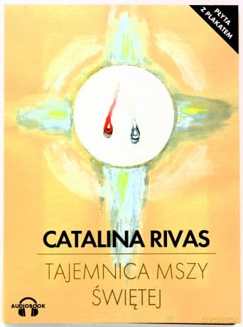 Tajemnica Mszy Świętej - Catalina Rivas