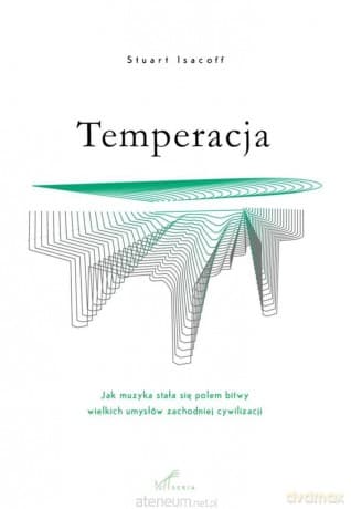 Temperacja. Jak muzyka stała się polem bitwy.. - Stuart Isacoff